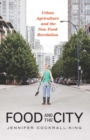Image for Food and the city: urban agriculture and the new food revolution