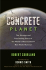 Image for Concrete planet  : the strange and fascinating story of the world&#39;s most common man-made material