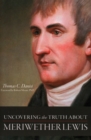 Image for Uncovering the truth about Meriwether Lewis