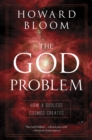 Image for The God problem  : how a godless cosmos creates