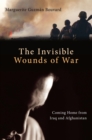 Image for The invisible wounds of war: coming home from Iraq and Afghanistan