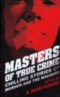 Image for Masters of true crime  : chilling stories of murder and the macabre
