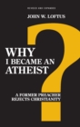 Image for Why I became an atheist: a former preacher rejects Christianity
