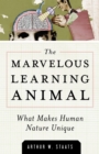 Image for The marvelous learning animal  : what makes human nature unique