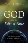 Image for God and the folly of faith  : the incompatibility of science and religion