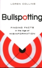 Image for Bullspotting  : finding facts in the age of misinformation