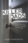 Image for Killer dads: the twisted drives that compel fathers to murder their own kids