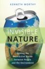 Image for Invisible nature  : healing the destructive divide between people and the environment