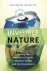 Image for Invisible nature: healing the destructive divide between people and the environment