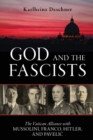 Image for God and the Fascists : The Vatican Alliance with Mussolini, Franco, Hitler, and Pavelic