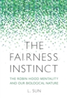 Image for The fairness instinct: the Robin Hood mentality and our biological nature