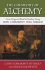 Image for The chemistry of alchemy  : from dragon&#39;s blood to donkey dung, how chemistry was forged