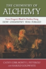 Image for The chemistry of alchemy: from dragon&#39;s blood to donkey dung, how chemistry was forged