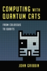 Image for Computing with quantum cats: from Colossus to Qubits