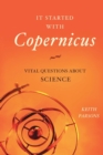 Image for It started with Copernicus  : vital questions about science