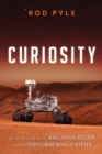 Image for Curiosity  : an inside look at the Mars rover mission and the people who made it happen