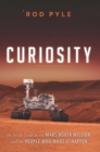 Image for Curiosity: an inside look at the Mars rover mission and the people who made it happen
