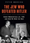 Image for The Jew who defeated Hitler: Henry Morgenthau Jr., FDR, and how we won the war