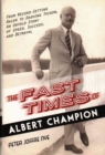 Image for The fast times of Albert Champion  : from record-setting racer to dashing tycoon, an untold story of speed, success, and betrayal