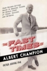 Image for The fast times of Albert Champion: from record-setting racer to dashing tycoon, an untold story of speed, success, and betrayal