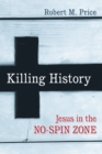 Image for Killing history  : Jesus in the no-spin zone
