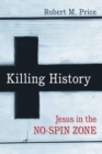 Image for Killing history: Jesus in the no-spin zone