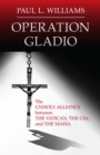 Image for Operation Gladio  : the unholy alliance between the Vatican, the CIA, and the Mafia