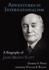 Image for Adventures in Internationalism : A Biography of James Brown Scott