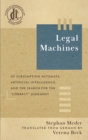 Image for Legal Machines : Of Subsumption Automata, Artificial Intelligence, and the Search for the &quot;Correct&quot; Judgment