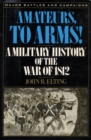 Image for Amateurs, to Arms!: A Military History of the War of 1812