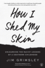 Image for How I Shed My Skin: Unlearning the Racist Lessons of a Southern Childhood