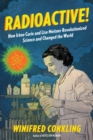 Image for Radioactive!: How Irene Curie and Lise Meitner Revolutionized Science and Changed the World