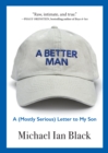 Image for A Better Man : A (Mostly Serious) Letter to My Son