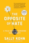 Image for The Opposite of Hate : A Field Guide to Repairing Our Humanity