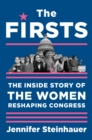 Image for The firsts  : the inside story of the women reshaping Congress