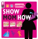 Image for Show Mom How (Parenting Magazine) : The Handbook for the Brand-New Mom