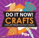 Image for Do It Now! Crafts : Cool Art Projects &amp; Tasty Snacks