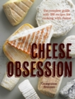 Image for Cheese Obsession : The Complete Guide with 100 Recipes for Every Course