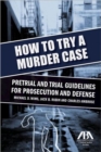 Image for How to Try a Murder Case : Pretrial and Trial Guidelines for Prosecution and Defense