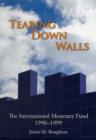 Image for Tearing down walls  : the International Monetary Fund, 1990-1999