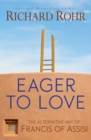 Image for Eager to Love: The Alternative Way of Francis of Assisi