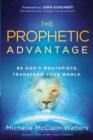 Image for Prophetic Advantage : Be God&#39;s Mouthpiece. Transform Your World.