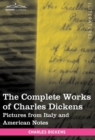 Image for The Complete Works of Charles Dickens (in 30 Volumes, Illustrated) : Pictures from Italy and American Notes