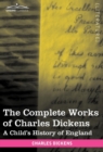 Image for The Complete Works of Charles Dickens (in 30 Volumes, Illustrated) : A Child&#39;s History of England