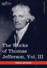 Image for The Works of Thomas Jefferson, Vol. III (in 12 Volumes)