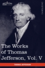 Image for The Works of Thomas Jefferson, Vol. V (in 12 Volumes)