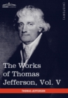 Image for The Works of Thomas Jefferson, Vol. V (in 12 Volumes)