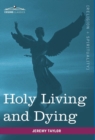 Image for Holy Living and Dying : With Prayers Containing the Whole Duty of a Christian