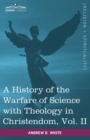 Image for A history of the warfare of science with theology in ChristendomVol. II (in two volumes)