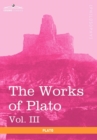Image for The Works of Plato, Vol. III (in 4 Volumes)